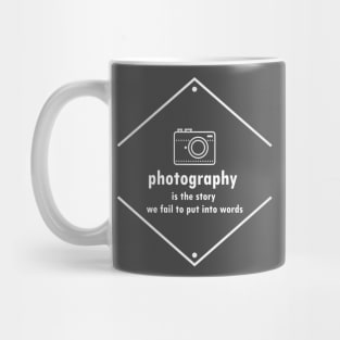 Photography Is The Story We Fail To Put Into Words Mug